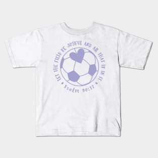 Let The Field Be Joyful And All That Is In It Soccer Mom Kids T-Shirt